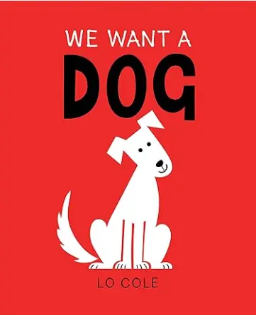 We Want a Dog by Lo Cole